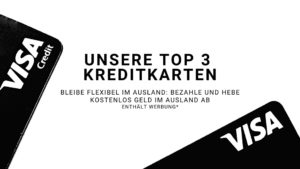 Mehr über den Artikel erfahren Weltweit flexibel: Unsere Top 3 Kreditkarten